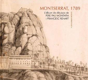 MONTSERRAT 1789. L'ÀLBUM DE DIBUIXOS DE PERE PAU MONTAÑA I FRANCESC RENART | 9788491912286 | LLORENS MORENO, NÚRIA