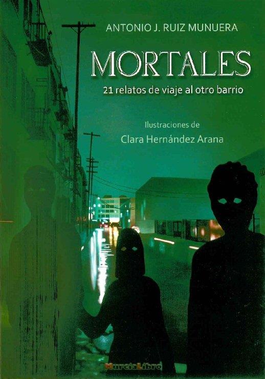 MORTALES. 21 RELATOS DE VIAJE AL OTRO BARRIO | 9788415516422 | RUIZ MUNUERA, ANTONIO J.