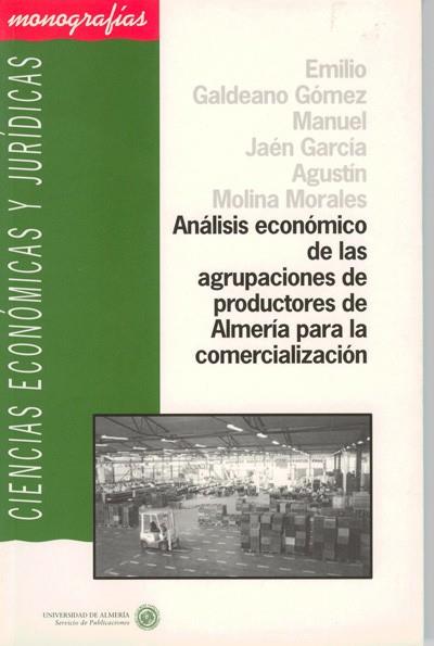 ANÁLISIS ECONÓMICO DE LAS AGRUPACIONES DE PRODUCTORES DE ALMERÍA PARA LA COMERCIALIZACIÓN | 9788482401898 | GALDEANO GÓMEZ, EMILIO / JAÉN GARCÍA, MANUEL / MOLINA MORALES, AGUSTÍN