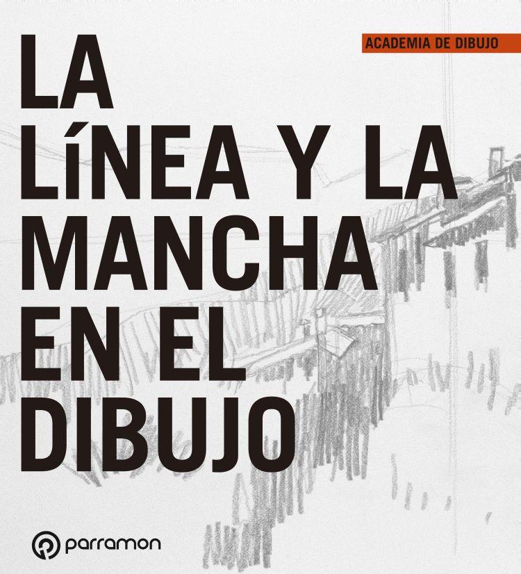 LÍNEA Y LA MANCHA EN EL DIBUJO, LA | 9788434243644 | EQUIPO PARRAMÓN