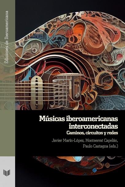 MÚSICAS IBEROAMERICANAS INTERCONECTADAS | 9788491924098 | MARIN LOPEZ, JAVIER / CAPELAN, MONTSERRAT