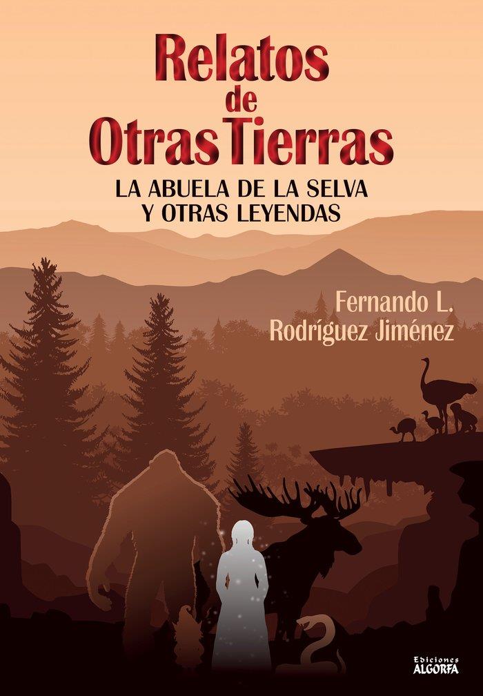 RELATOS DE OTRAS TIERRAS : LA ABUELA DE LA SELVA Y OTRAS LEYENDAS | 9788412251999 | RODRÍGUEZ JIMÉNEZ, FERNANDO L.