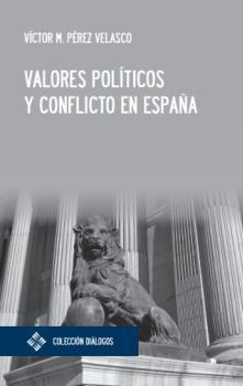 VALORES POLÍTICOS Y CONFLICTO EN ESPAÑA | 9788419488039 | PÉREZ VELASCO, VÍCTOR