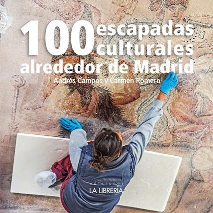 100 ESCAPADAS CULTURALES ALREDEDOR DE MADRID | 9788498735093 | CAMPOS, ANDRES / ROMERO, CARMEN