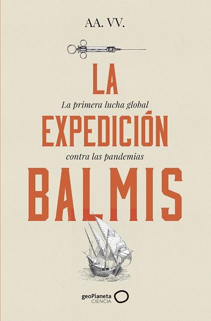 EXPEDICIÓN BALMIS, LA : LA PRIMERA LUCHA GLOBAL CONTRA LAS PANDEMIAS | 9788400109806