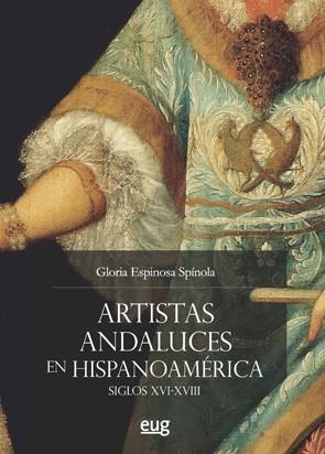 ARTISTAS ANDALUCES EN HISPANOAMÉRICA SIGLOS XVI-XVIII | 9788433863577 | ESPINOSA ESPÍNOLA, GLORIA