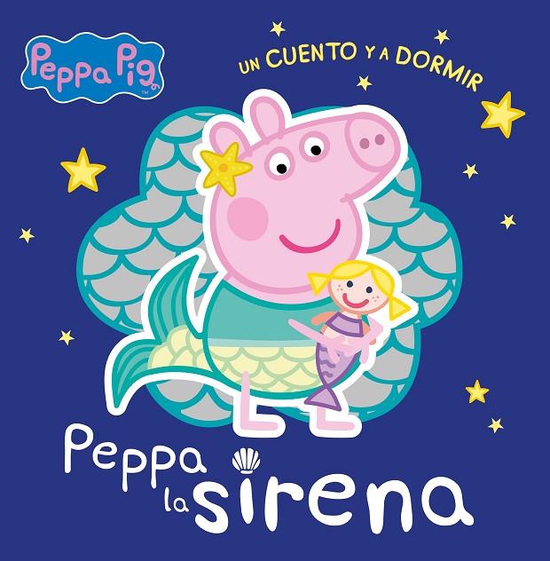 PEPPA LA SIRENA (PEPPA PIG. UN CUENTO Y A DORMIR) | 9788448858384