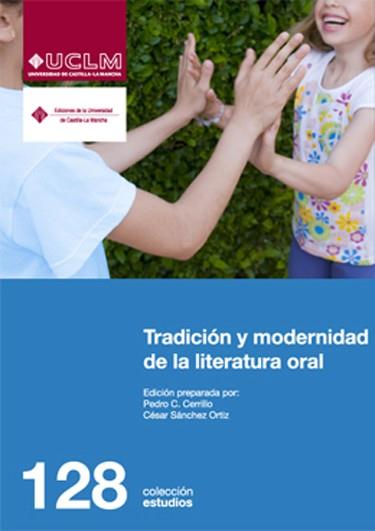 TRADICIÓN Y MODERNIDAD DE LA LITERATURA ORAL | 9788484277545 | CERRILLO TORREMOCHA, PEDRO CÉSAR / SÁNCHEZ ORTIZ, CÉSAR
