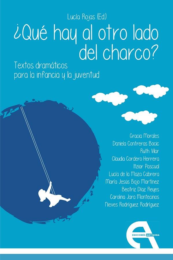 QUE HAY AL OTRO LADO DEL CHARCO? - TEXTOS DRAMATICOS PARA LA INFANCIA Y LA JUVENTUD | 9788418119996 | MORALES, GRACIA/CONTRERAS BOCIC, DANIELA/VILAR, RUTH/CORDERO HERRERA, CLAUDIA/PASCUAL, ITZIAR/DE LA 