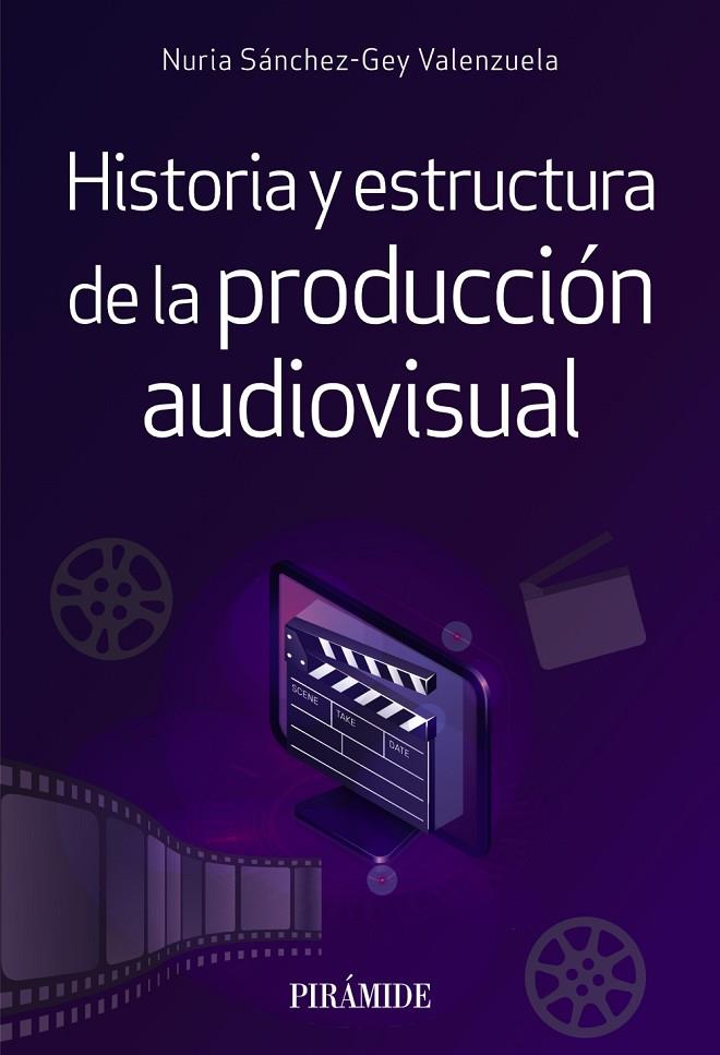 HISTORIA Y ESTRUCTURA DE LA PRODUCCIÓN AUDIOVISUAL | 9788436845327 | SÁNCHEZ-GREY VALENZUELA, NURIA