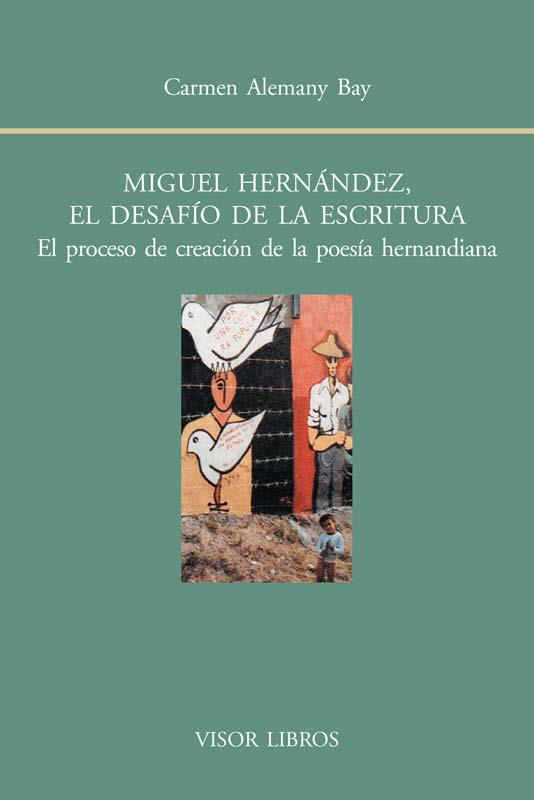MIGUEL HERNÁNDEZ, EL DESAFÍO DE LA ESCRITURA. | 9788498951486 | ALEMANY BAY, CARMEN