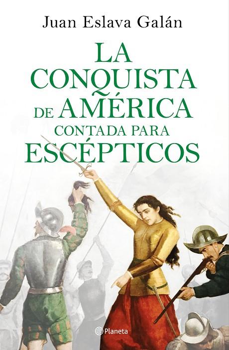 CONQUISTA DE AMÉRICA CONTADA PARA ESCÉPTICOS, LA | 9788408209317 | ESLAVA GALÁN, JUAN