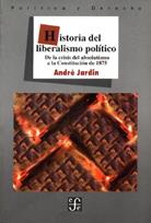 HISTORIA DEL LIBERALISMO POLÍTICO : DE LA CRISIS DEL ABSOLUTISMO A LA CONSTITUCIÓN DE 1875 | 9789681633677 | JARDIN, ANDRÉ