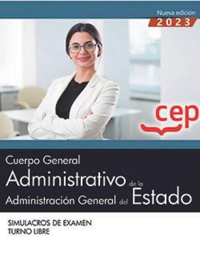 CUERPO GENERAL ADMINISTRATIVO DE LA ADMINISTRACIÓN GENERAL DEL ESTADO TURNO LIBRE SIMULACROS DE EXAMEN | 9788419749093