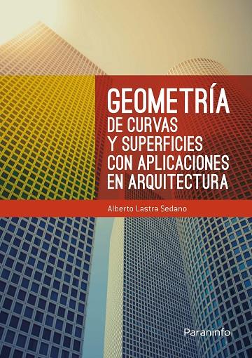 GEOMETRÍA DE CURVAS Y SUPERFICIES CON APLICACIONES EN ARQUITECTURA | 9788428335591 | LASTRA SEDANO, ALBERTO