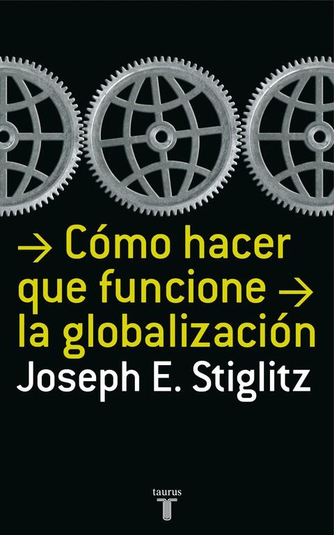 COMO HACER QUE FUNCIONE LA GLOBALIZACIÓN | 9788430606153 | STIGLITZ, JOSEPH E.