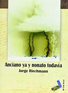 ANCIANO YA Y NONATO TODAVÍA | 9788496225428 | RIECHMANN FERNÁNDEZ, JORGE
