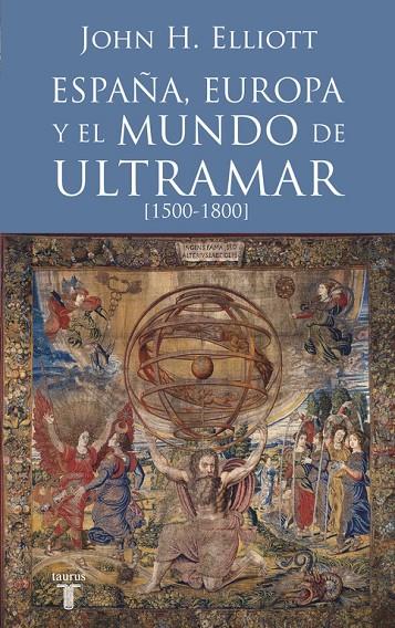 ESPAÑA, EUROPA Y EL MUNDO DE ULTRAMAR 1500-1800 | 9788430607808 | ELLIOTT, JOHN H.
