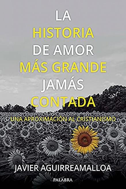 HISTORIA DE AMOR MÁS GRANDE JAMAS CONTADA, LA | 9788413680781 | AGUIRREAMALLOA, JAVIER
