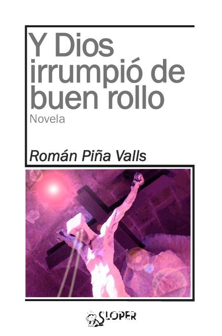 Y DIOS IRRUMPIÓ DE BUEN ROLLO | 9788494338083 | PIÑA VALLS, ROMAN