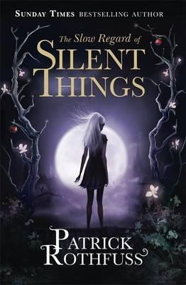 SLOW REGARD OF SILENT THINGS, THE | 9781473209534 | ROTHFUSS, PATRICK
