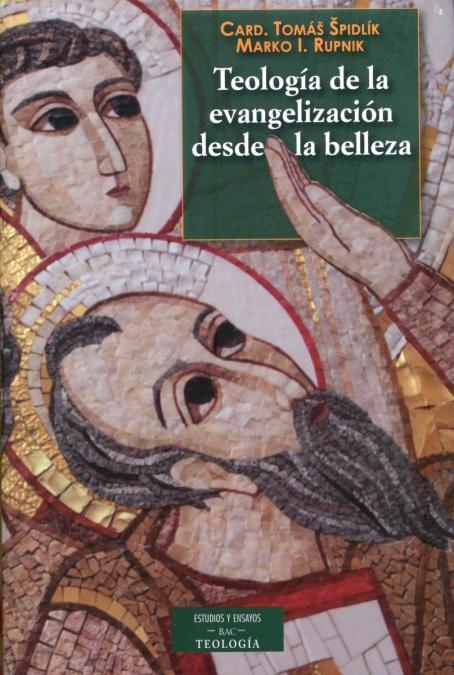 TEOLOGÍA DE LA EVANGELIZACIÓN DESDE LA BELLEZA | 9788422016663 | SPIDLÍK, TOMÁS / RUPNIK, MARKO I.