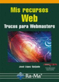 MIS RECURSOS WEB : TRUCOS PARA WEBMASTERS | 9788499642062 | LOPEZ QUIJADO, JOSE