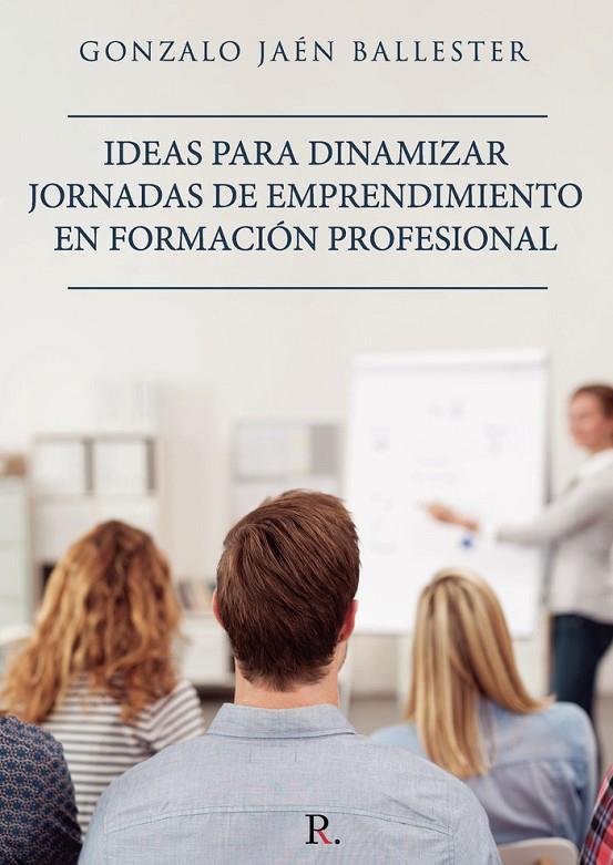 IDEAS PARA DINAMIZAR JORNADAS DE EMPRENDIMIENTO EN FORMACIÓN | 9788418503146 | JAÉN BALLESTER, GONZALO