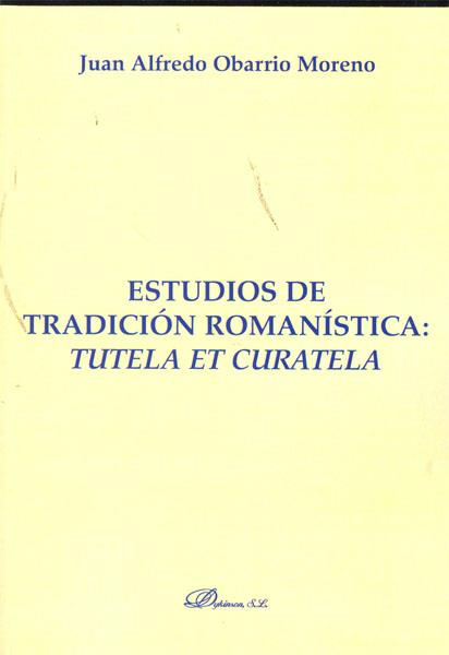 ESTUDIOS DE TRADICIÓN ROMANÍSTICA. TUTELA ET CURATELA. | 9788499821214 | OBARRIO MORENO, JUAN ALFREDO
