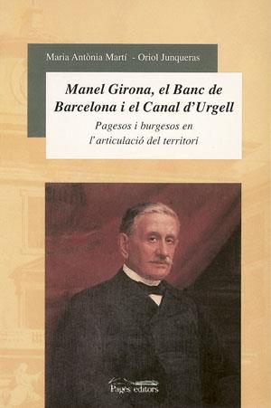 MANUEL GIRONA, EL BANC DE BARCELONA I EL CANAL D'URGELL | 9788497790635 | JUNQUERAS, ORIOL / MARTÍ, M. ANTÒNIA