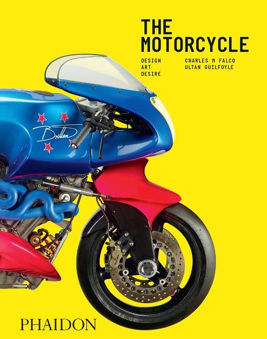MOTORCYCLE, THE : DESIGN, ART, DESIRE | 9781838666569 | FALCO, CHARLES M. / GUILFOYLE, ULTAN