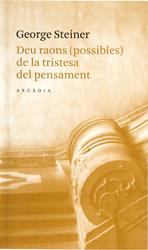 DEU RAONS POSSIBLES DE LA TRISTESA DEL PENSAMENT | 9788493409654 | STEINER, GEORGE