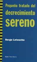 PEQUEÑO TRATADO DEL DECRECIMIENTO SERENO | 9788498880724 | LATOUCHE, SERGE