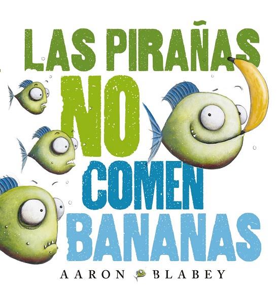 PIRAÑAS NO COMEN BANANAS, LAS | 9788469848630 | BLABEY, AARON