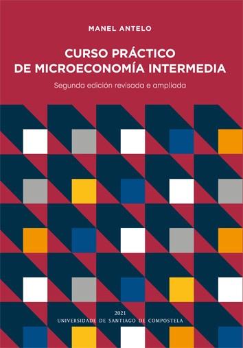 CURSO PRÁCTICO DE MICROECONOMÍA INTERMEDIA | 9788418445644 | ANTELO SUÁREZ, MANEL