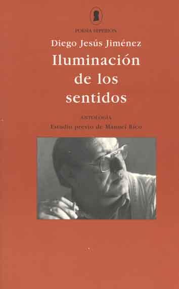 ILUMINCACIÓN DE LOS SENTIDOS (ANTOLOGÍA) | 9788475176666 | JIMÉNEZ, DIEGO JESÚS