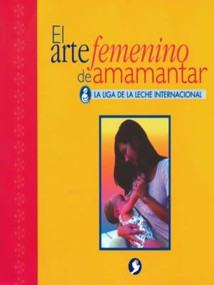 ARTE FEMENINO DE AMAMANTAR, EL | 9789688603550 | LA LIGA DE LA LECHE INTERNACIONAL