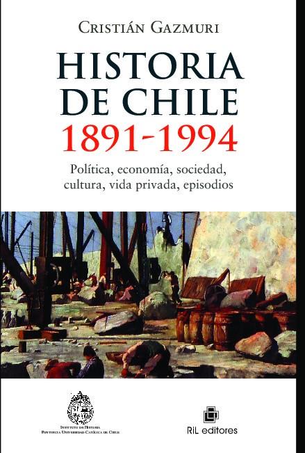 HISTORIA DE CHILE : 1891-1994: POLITICA, ECONOMIA, SOCIEDAD | 9789562849043 | GAZMURI, CRISTIAN