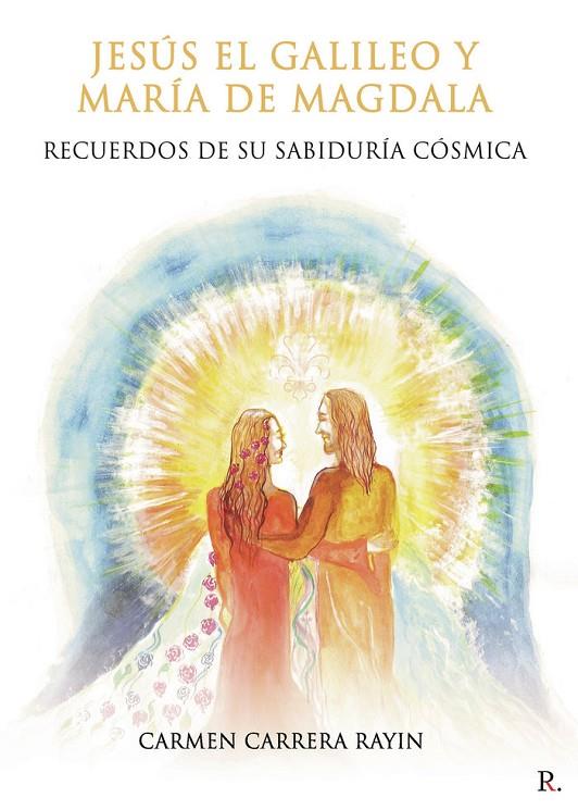 JESÚS EL GALILEO Y MARÍA DE MAGDALA. RECUERDOS DE SU SABIDUR | 9788418804366 | CARRERA RAYIN, CARMEN