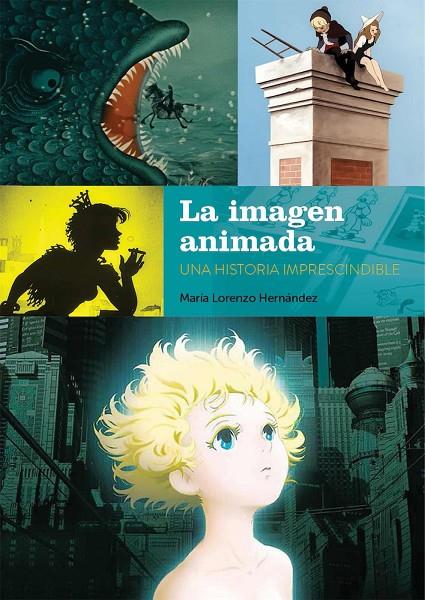 IMAGEN ANIMADA, LA. UNA HISTORIA IMPRESCINDIBLE | 9788418320460 | LORENZO HERNÁNDEZ, MARÍA
