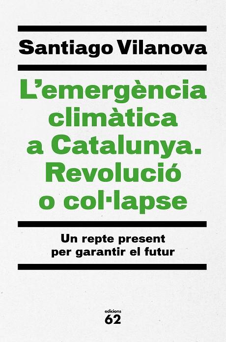 EMERGÈNCIA CLIMÀTICA A CATALUNYA, L'. REVOLUCIÓ O COL·LAPSE | 9788429779417 | VILANOVA TANÉ, SANTIAGO