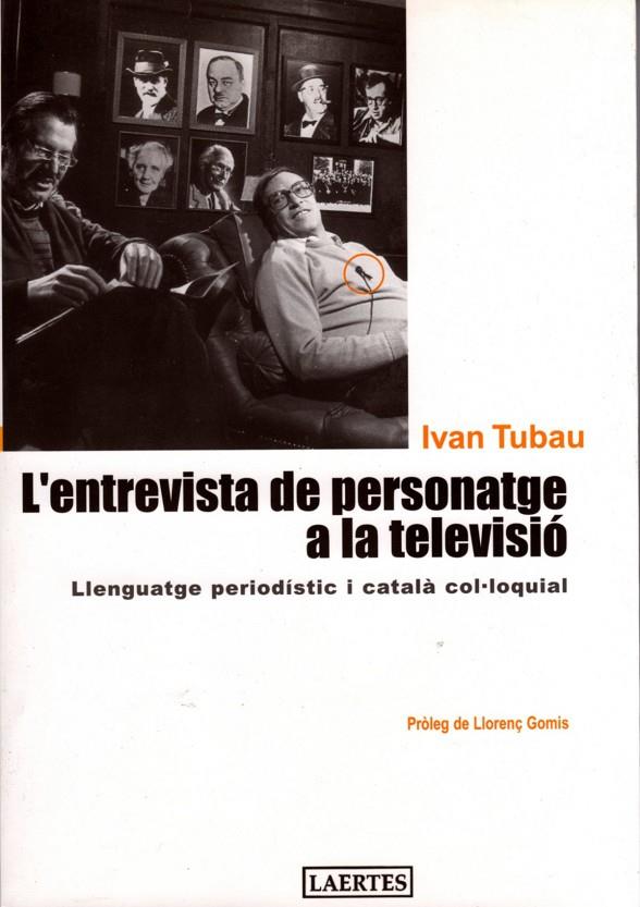 ENTREVISTA DE PERSONATGE A LA TELEVISIÓ, L' | 9788475845159 | TUBAU, IVAN