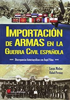 IMPORTACIÓN DE ARMAS EN LA GUERRA CIVIL ESPAÑOLA | 9788416200443 | MOLINA FRANCO, LUCAS