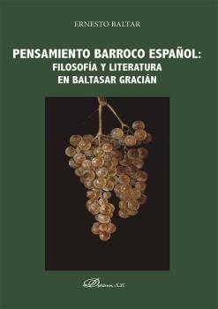 PENSAMIENTO BARROCO ESPAÑOL FILOSOFIA Y LITERATURA EN BALTASAR GRACIÁN | 9788413777849 | BALTAR, ERNESTO