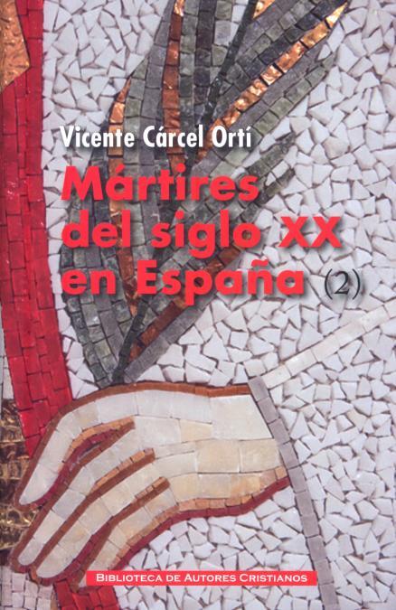 MÁRTIRES DEL SIGLO XX EN ESPAÑA: 11 SANTOS Y 1.512 BEATOS (2) | 9788422016724 | CÁRCEL ORTÍ, VICENTE