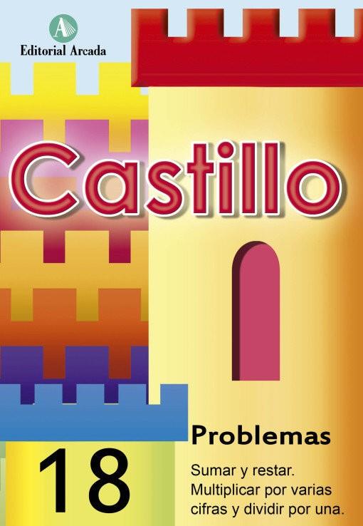 CASTILLO PROBLEMAS 18 SUMA,RESTA.MULTIPLICAR VARIAS CIFRAS,DIVIDIR UNA | 9788486545475