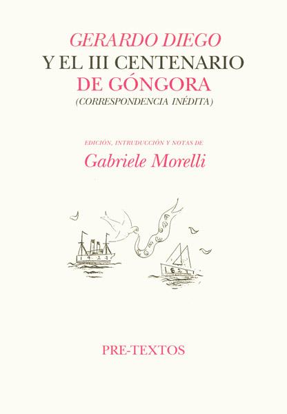 GERARDO DIEGO Y EL III CENTENARIO DE GÓNGORA (CORRESPONDENCIA INÉDITA) | 9788481913781 | MORELLI, GABRIELE
