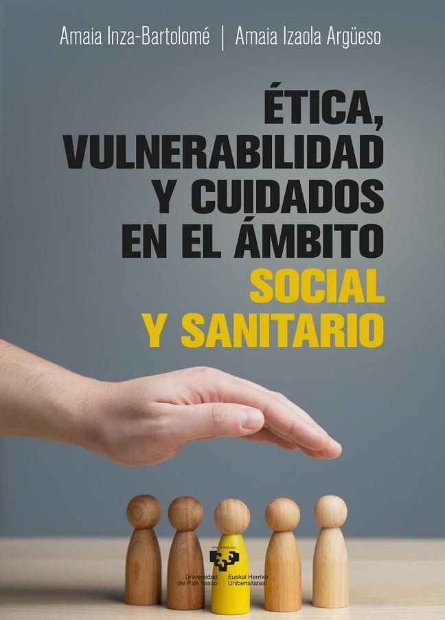 ÉTICA, VULNERABILIDAD Y CUIDADOS EN EL AMBITO SOCIAL Y SANITARIO | 9788413196237 | INZA BARTOLOME, AMAIA / IZAOLA ARGÜESO, A.