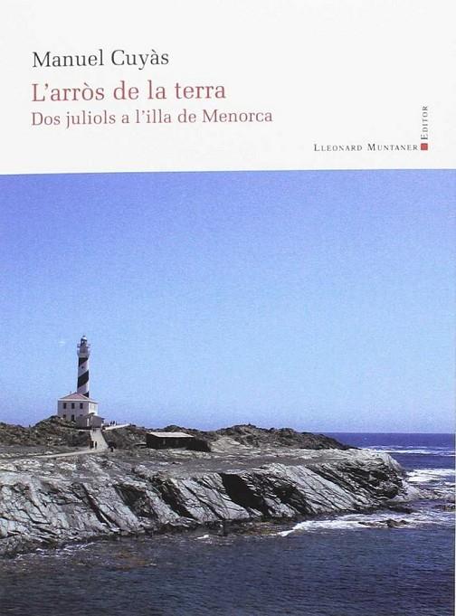 ARRÒS DE LA TERRA, L' : DOS JULIOLS A L'ILLA DE MENORCA | 9788416116775 | CUYÀS, MANUEL