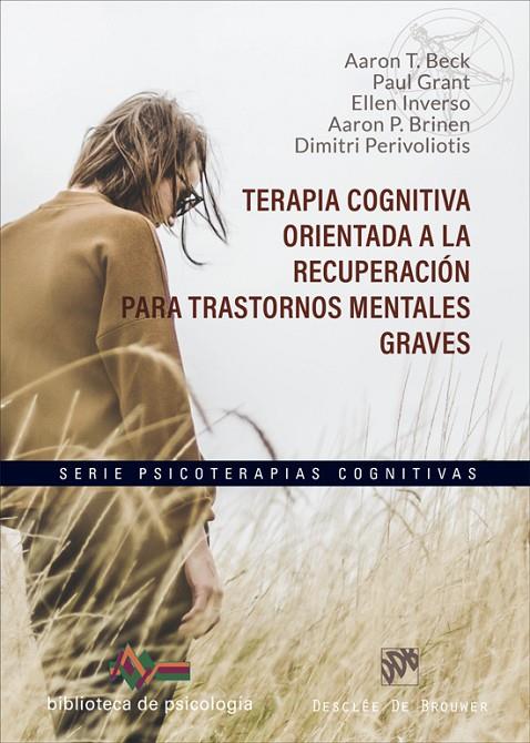 TERAPIA COGNITIVA ORIENTADA A LA RECUPERACION PARA TRASTORNOS MENTALES GRAVES | 9788433032249 | BECK, AARON T. / GRANT, PAUL / INVERSO, ELLE